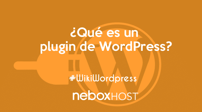 ¿Qué Es Un Plugin De WordPress? ¡Todo Lo Que Debes Saber! - NeboxHost ...